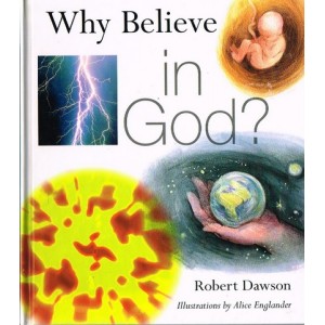 Why Believe In God by Robert Dawson